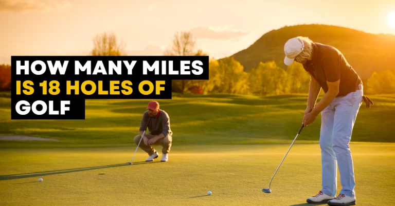 How Many Miles is 18 Holes of Golf – Journey to Mastery!