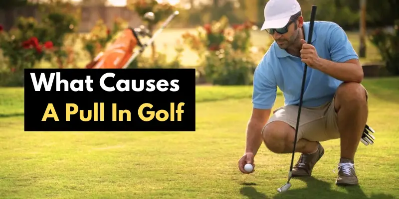 What Causes a Pull in Golf – 4 Main Reasons