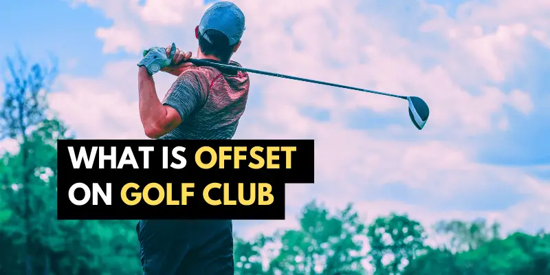 What is Offset on Golf Club: Understanding The Basics