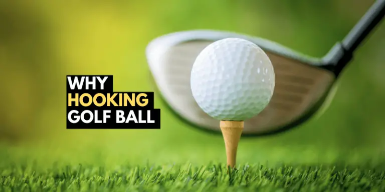 Why Hooking Golf Ball: Experts Guide