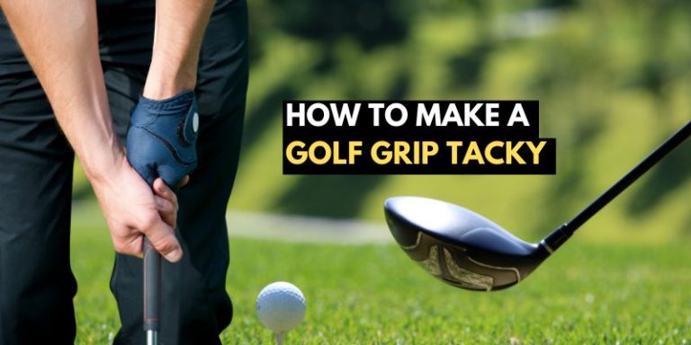 How To Make A Golf Grip Tacky: Easy Guide