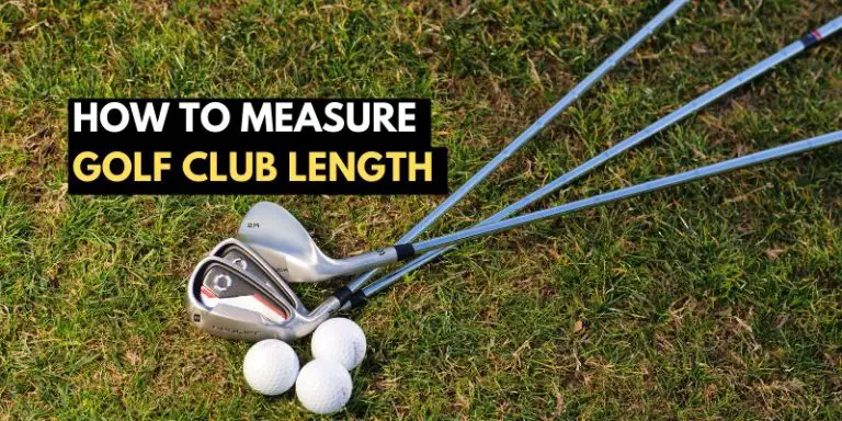 How to Measure Golf Club Length: A Comprehensive Guide