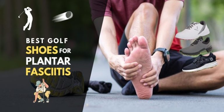 Best Golf Shoes For Plantar Fasciitis: The Perfect Fit