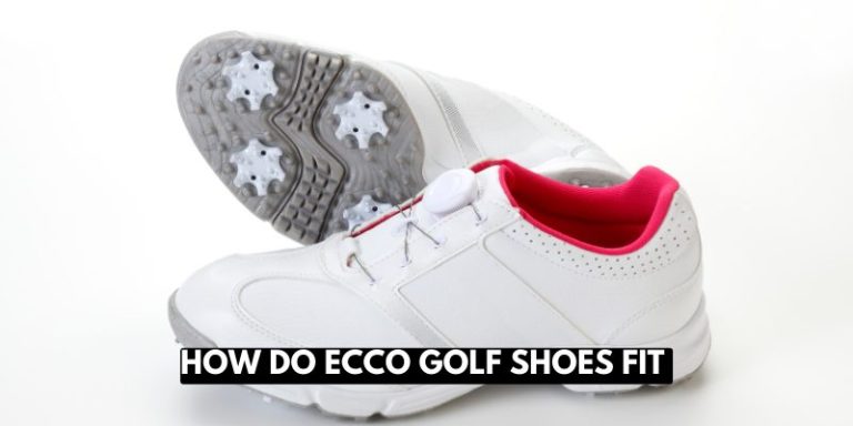 How Do Ecco Golf Shoes Fit: Finding The Perfect Fit 