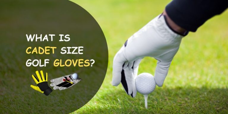 What Is Cadet Size Golf Glove: Everything You Need to Know