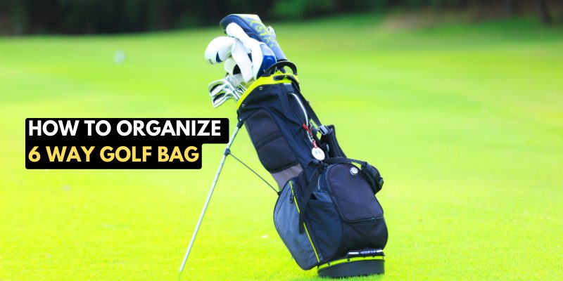 how to organize 6 way golf bag