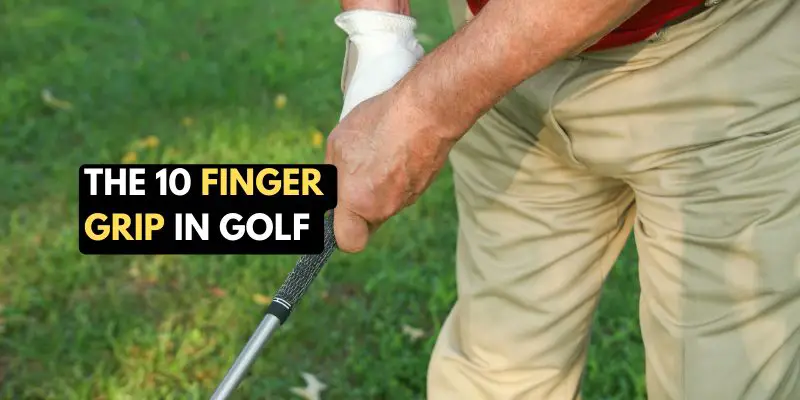 10 finger grip in golf