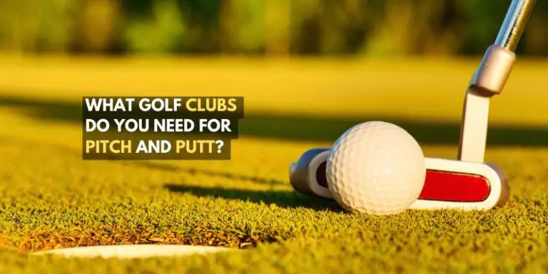What Golf Clubs Do You Need for Pitch and Putt
