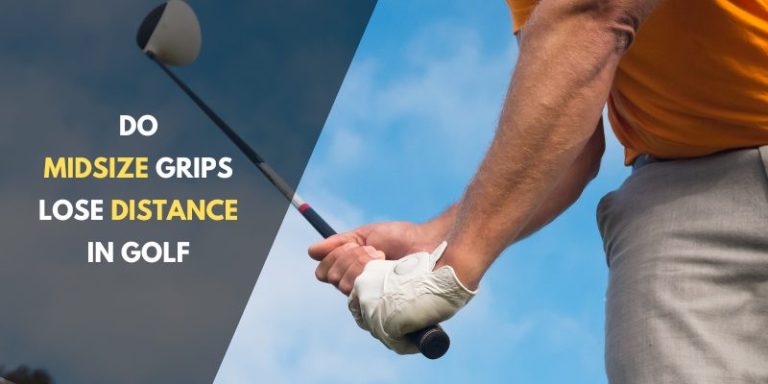 Do Midsize Grips Lose Distance in Golf: