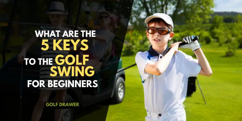 What are the 5 Keys to the Golf Swing for Beginners